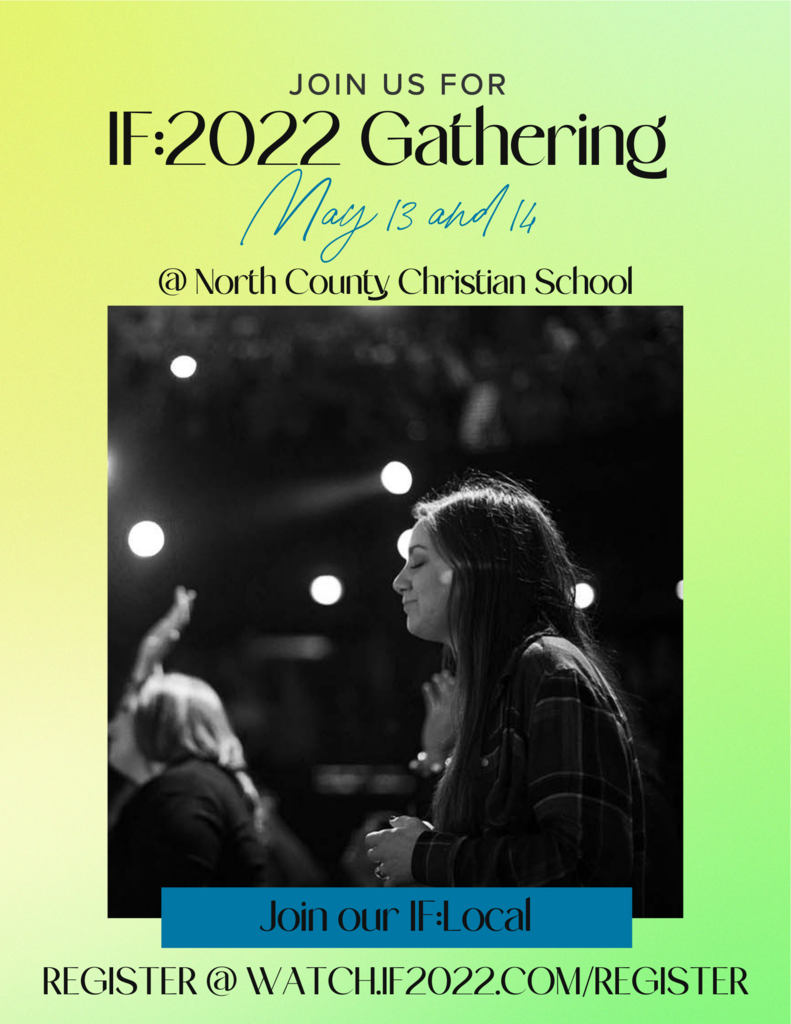 Join us for IF: 2022 Gathering May 13 and 14 @ North County Christian School. Join our IF: Local. Register @ watchif2022.com/register.
